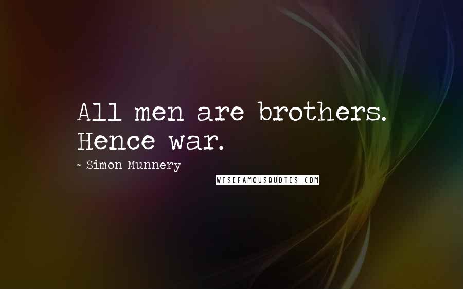 Simon Munnery Quotes: All men are brothers. Hence war.