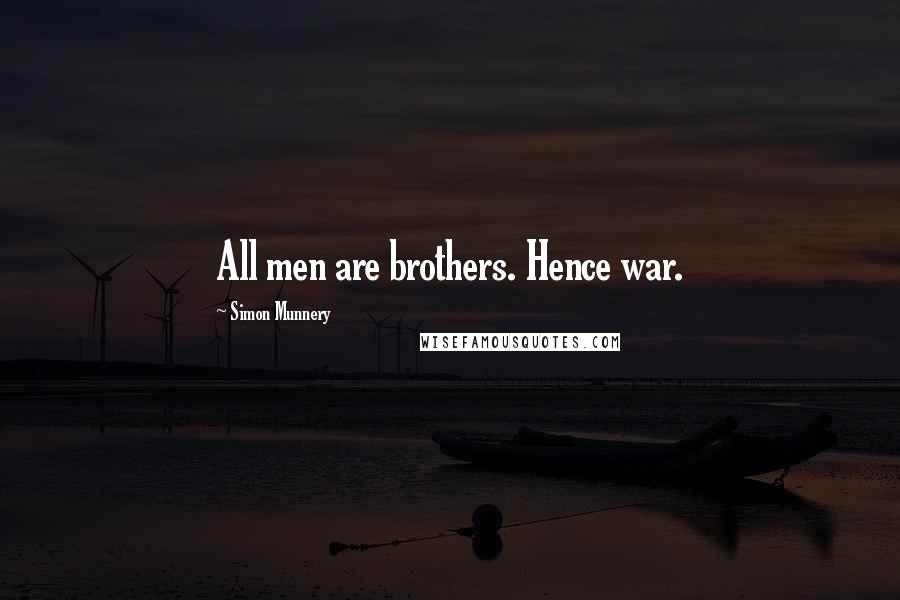 Simon Munnery Quotes: All men are brothers. Hence war.