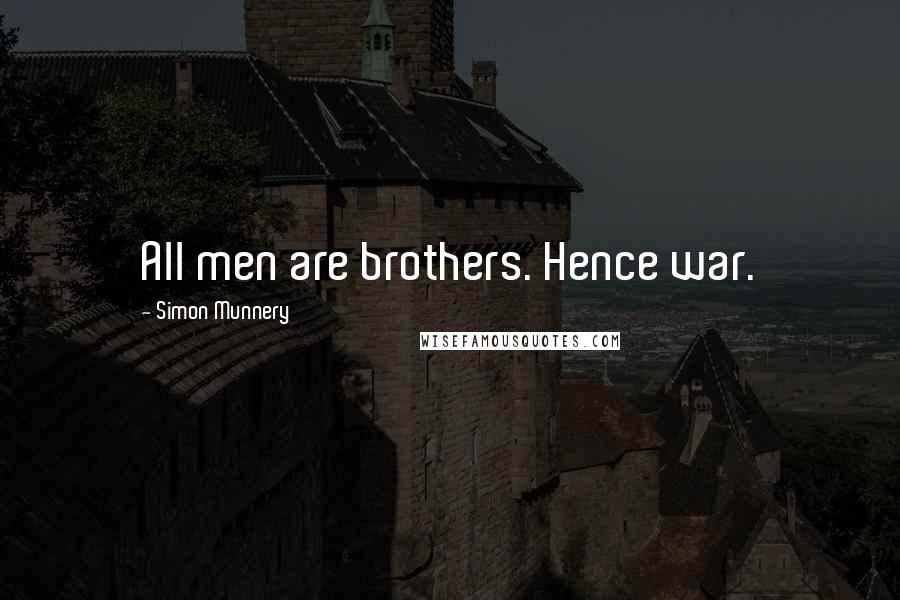 Simon Munnery Quotes: All men are brothers. Hence war.