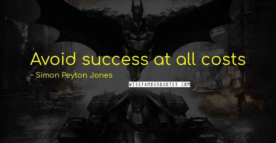 Simon Peyton Jones Quotes: Avoid success at all costs
