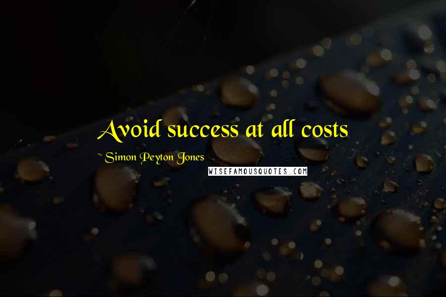 Simon Peyton Jones Quotes: Avoid success at all costs