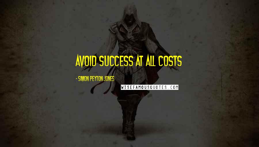 Simon Peyton Jones Quotes: Avoid success at all costs