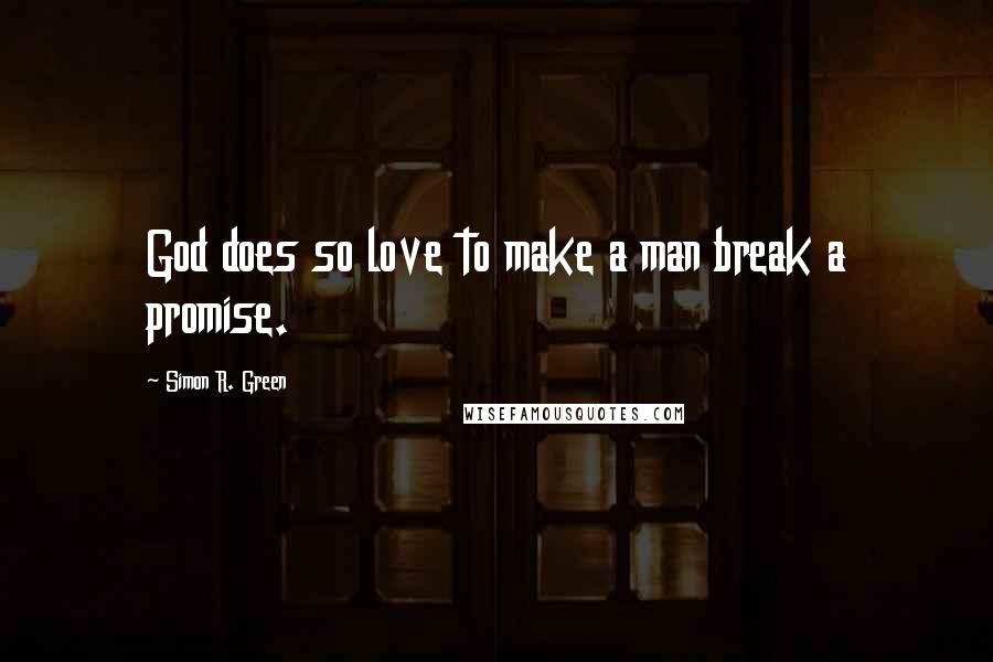Simon R. Green Quotes: God does so love to make a man break a promise.