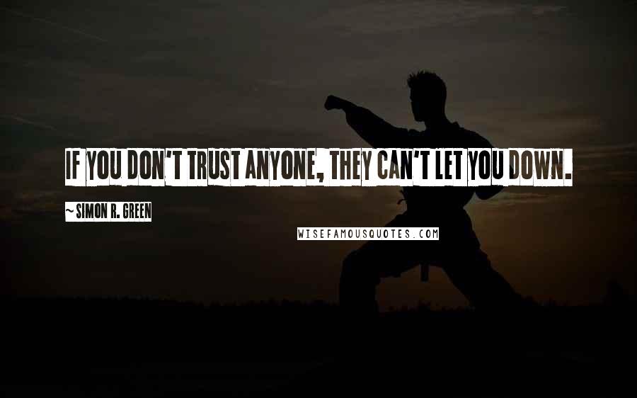 Simon R. Green Quotes: If you don't trust anyone, they can't let you down.