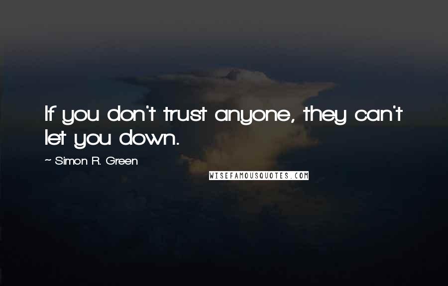 Simon R. Green Quotes: If you don't trust anyone, they can't let you down.