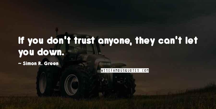Simon R. Green Quotes: If you don't trust anyone, they can't let you down.