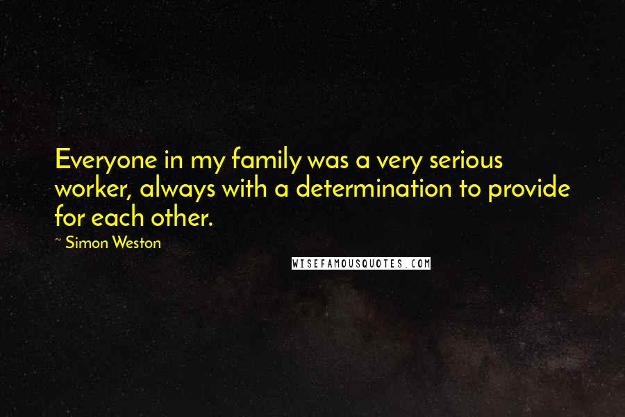 Simon Weston Quotes: Everyone in my family was a very serious worker, always with a determination to provide for each other.