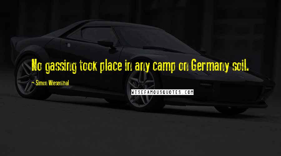 Simon Wiesenthal Quotes: No gassing took place in any camp on Germany soil.