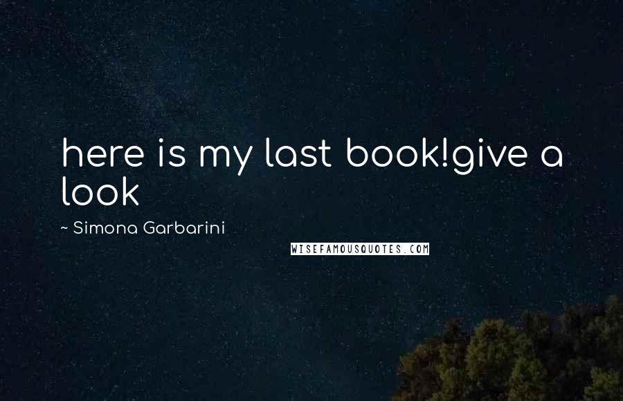 Simona Garbarini Quotes: here is my last book!give a look