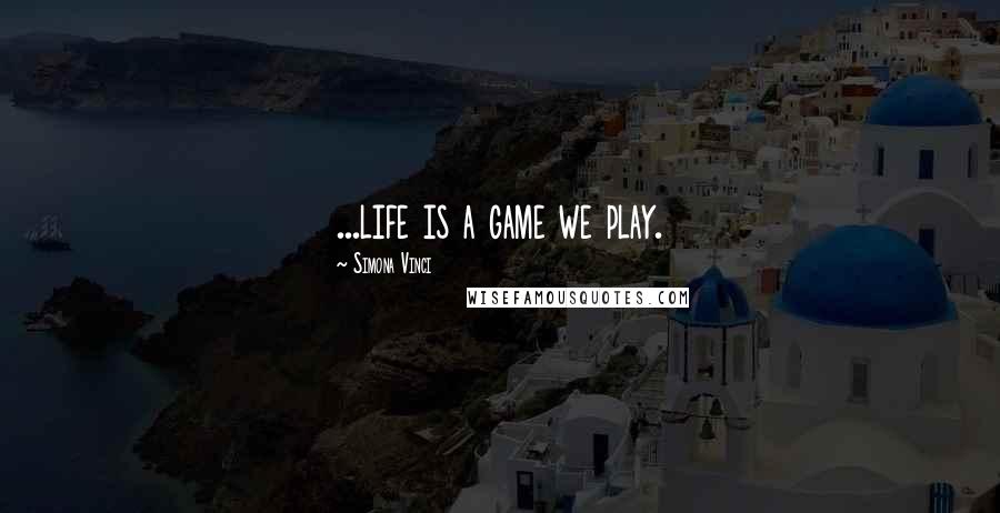 Simona Vinci Quotes: ...life is a game we play.