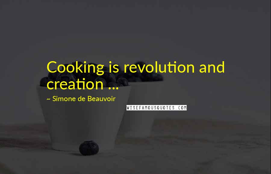 Simone De Beauvoir Quotes: Cooking is revolution and creation ...