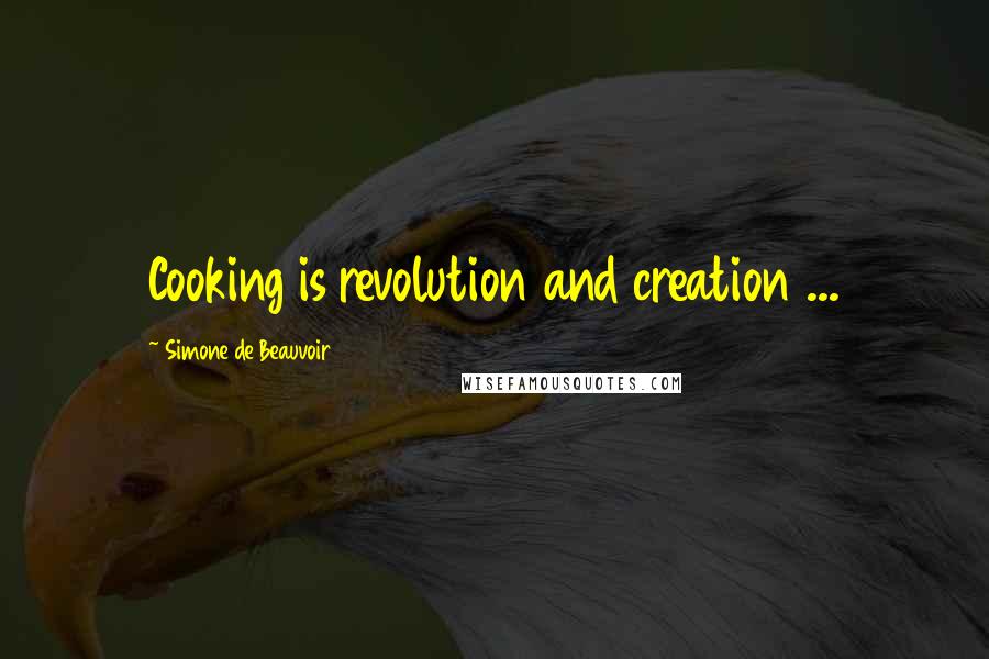 Simone De Beauvoir Quotes: Cooking is revolution and creation ...