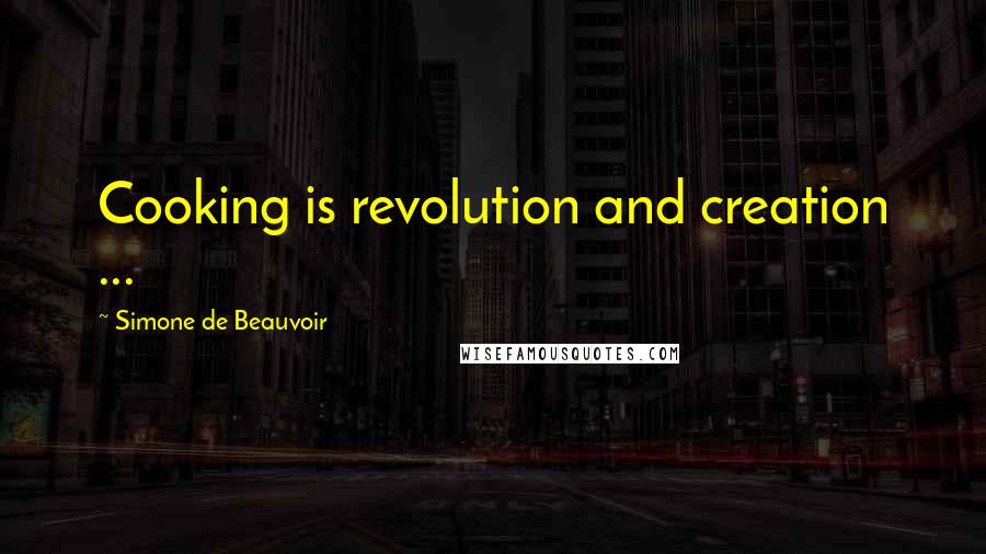 Simone De Beauvoir Quotes: Cooking is revolution and creation ...