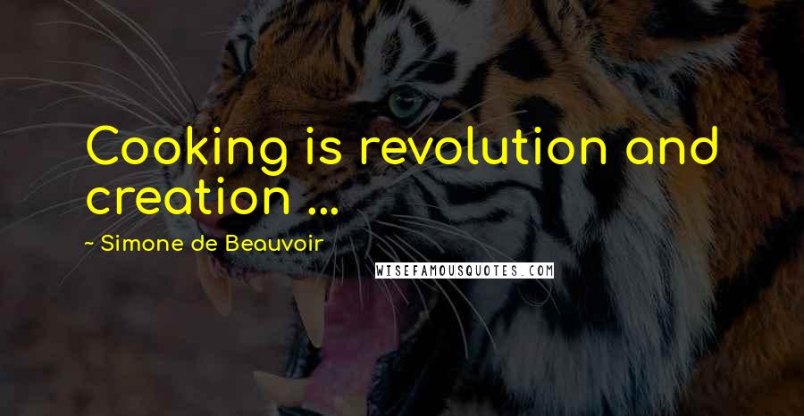 Simone De Beauvoir Quotes: Cooking is revolution and creation ...