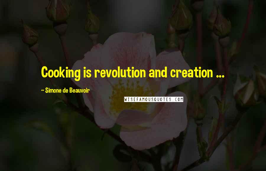 Simone De Beauvoir Quotes: Cooking is revolution and creation ...