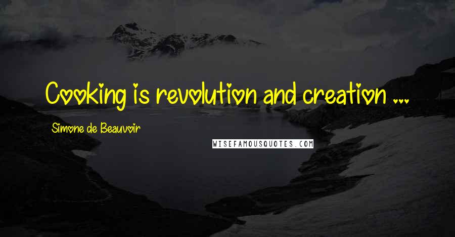 Simone De Beauvoir Quotes: Cooking is revolution and creation ...