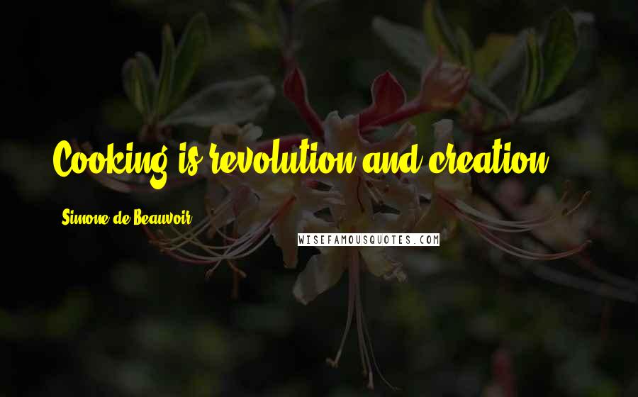 Simone De Beauvoir Quotes: Cooking is revolution and creation ...