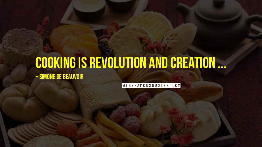 Simone De Beauvoir Quotes: Cooking is revolution and creation ...