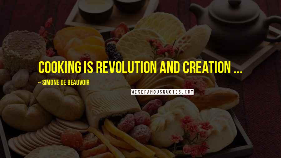 Simone De Beauvoir Quotes: Cooking is revolution and creation ...