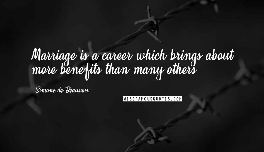 Simone De Beauvoir Quotes: Marriage is a career which brings about more benefits than many others.