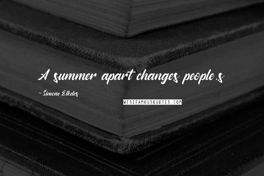 Simone Elkeles Quotes: A summer apart changes people.s