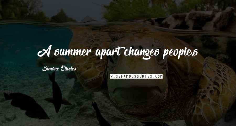 Simone Elkeles Quotes: A summer apart changes people.s