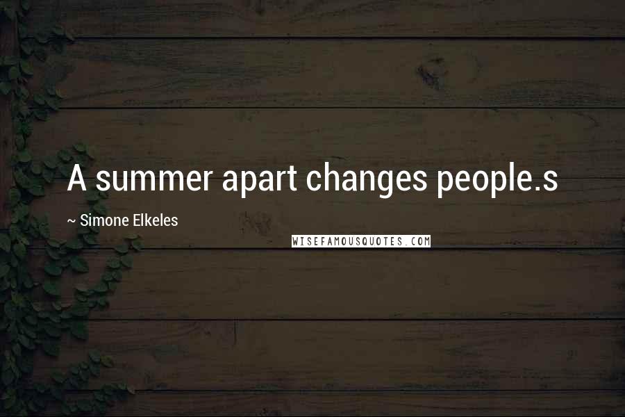 Simone Elkeles Quotes: A summer apart changes people.s