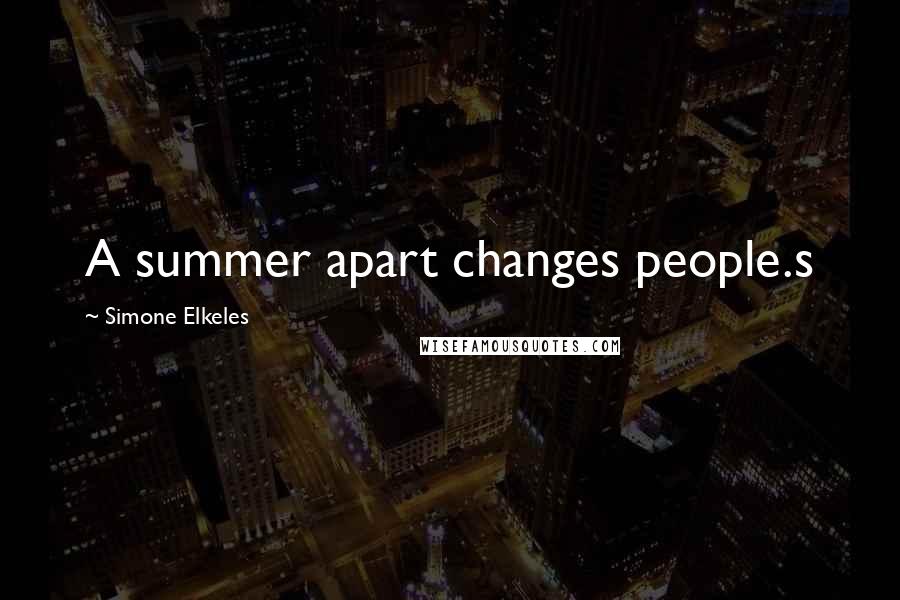 Simone Elkeles Quotes: A summer apart changes people.s
