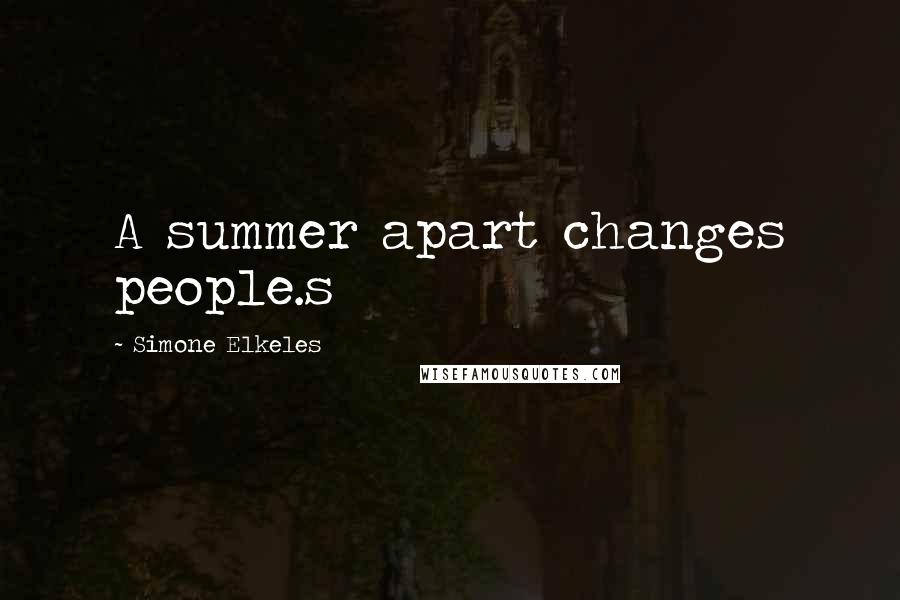 Simone Elkeles Quotes: A summer apart changes people.s