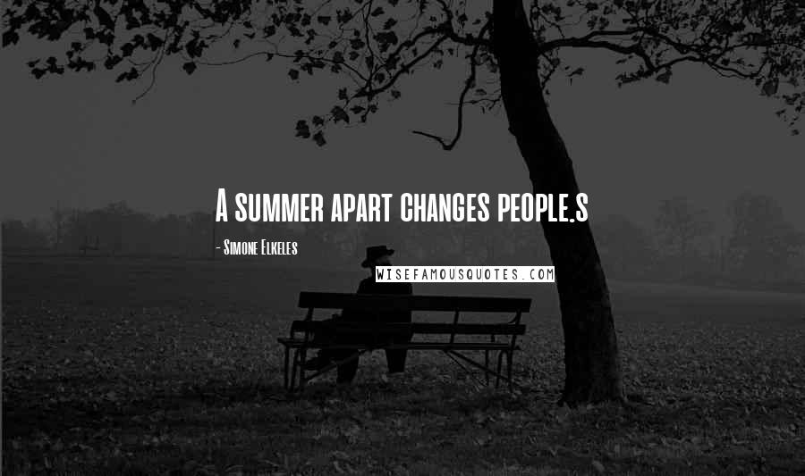 Simone Elkeles Quotes: A summer apart changes people.s