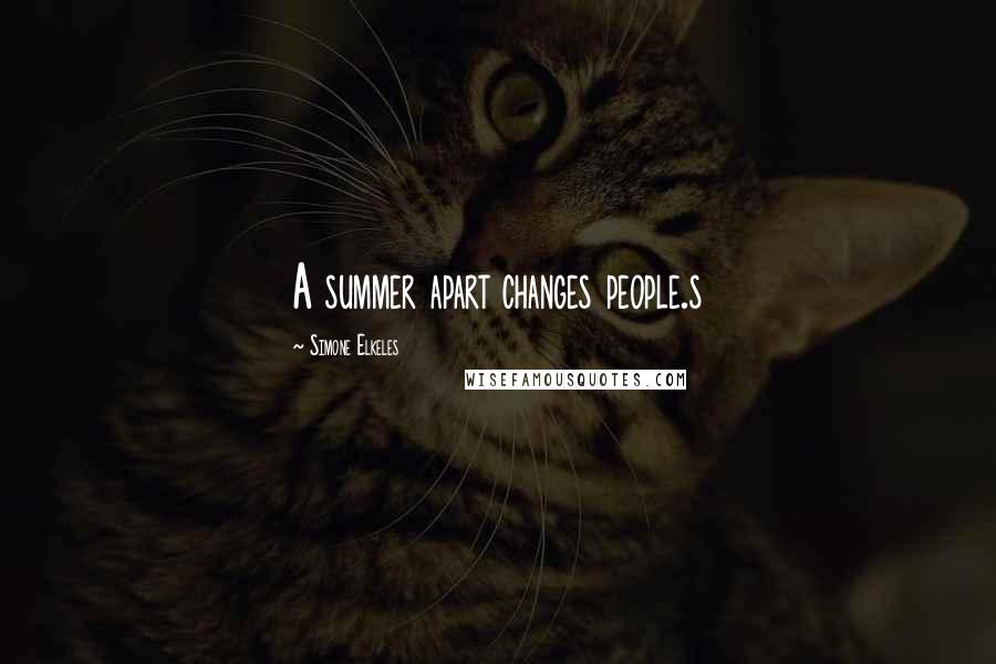 Simone Elkeles Quotes: A summer apart changes people.s
