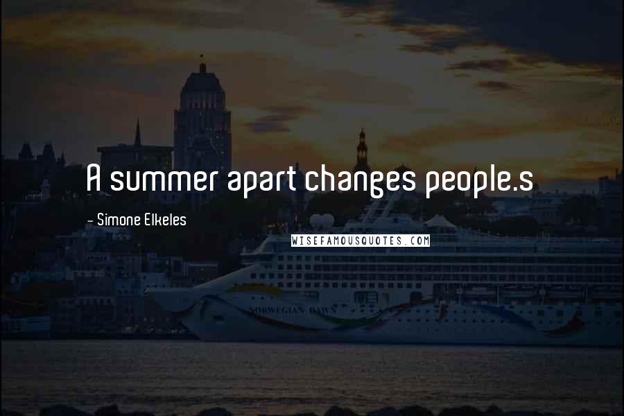 Simone Elkeles Quotes: A summer apart changes people.s