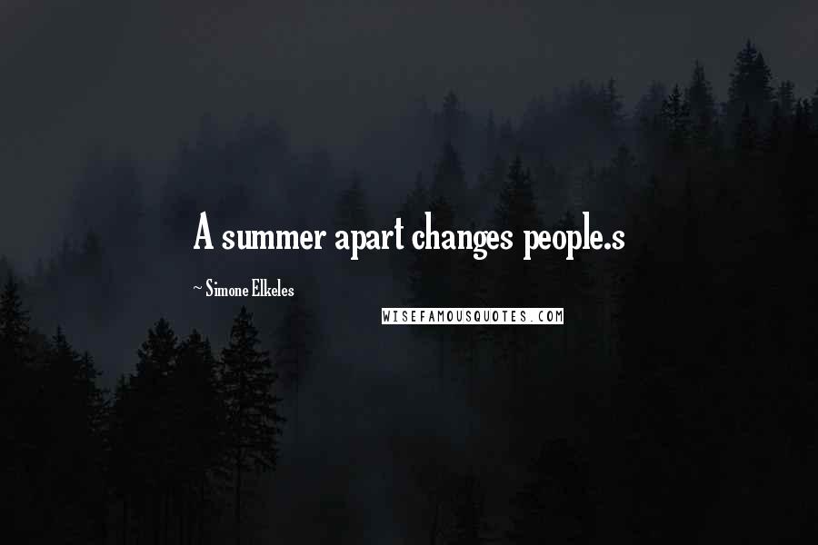 Simone Elkeles Quotes: A summer apart changes people.s