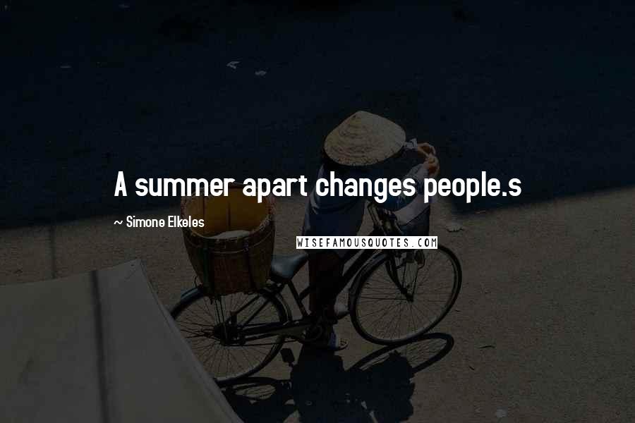 Simone Elkeles Quotes: A summer apart changes people.s