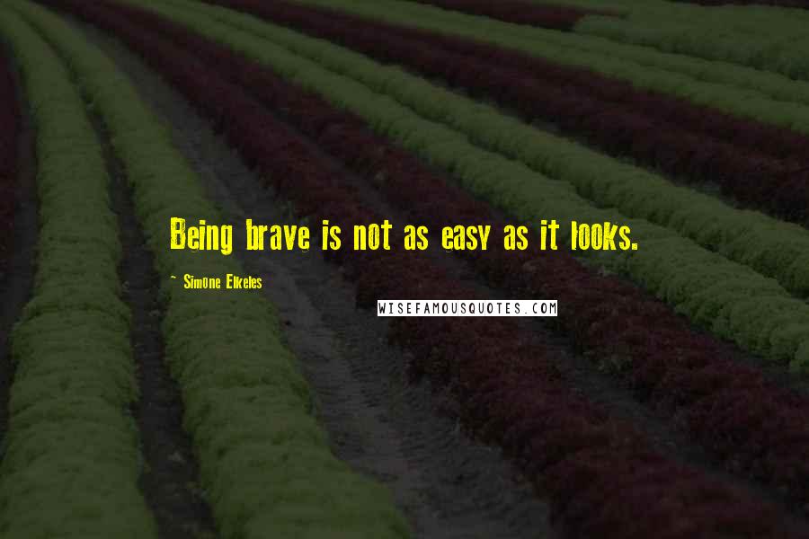 Simone Elkeles Quotes: Being brave is not as easy as it looks.