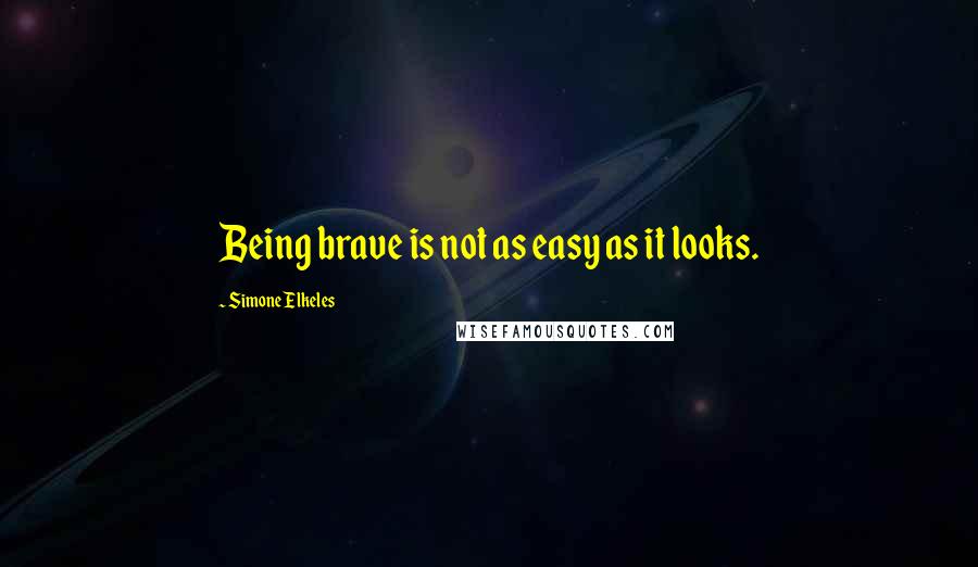 Simone Elkeles Quotes: Being brave is not as easy as it looks.