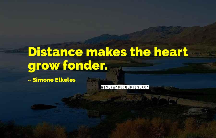 Simone Elkeles Quotes: Distance makes the heart grow fonder.