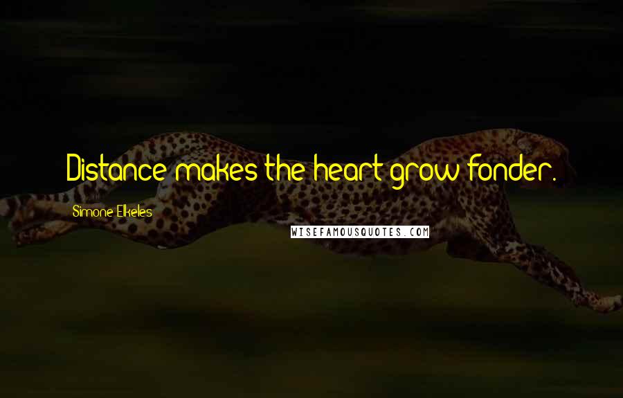 Simone Elkeles Quotes: Distance makes the heart grow fonder.