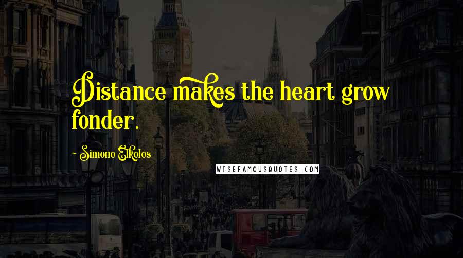 Simone Elkeles Quotes: Distance makes the heart grow fonder.