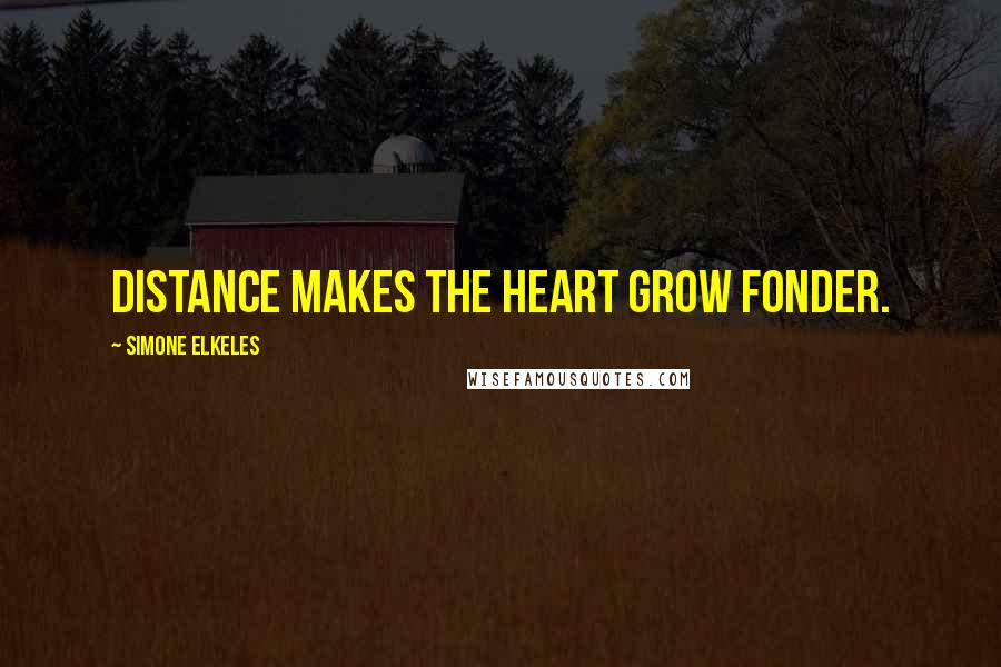 Simone Elkeles Quotes: Distance makes the heart grow fonder.