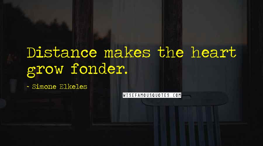 Simone Elkeles Quotes: Distance makes the heart grow fonder.