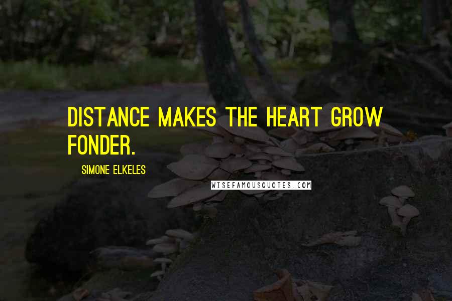 Simone Elkeles Quotes: Distance makes the heart grow fonder.