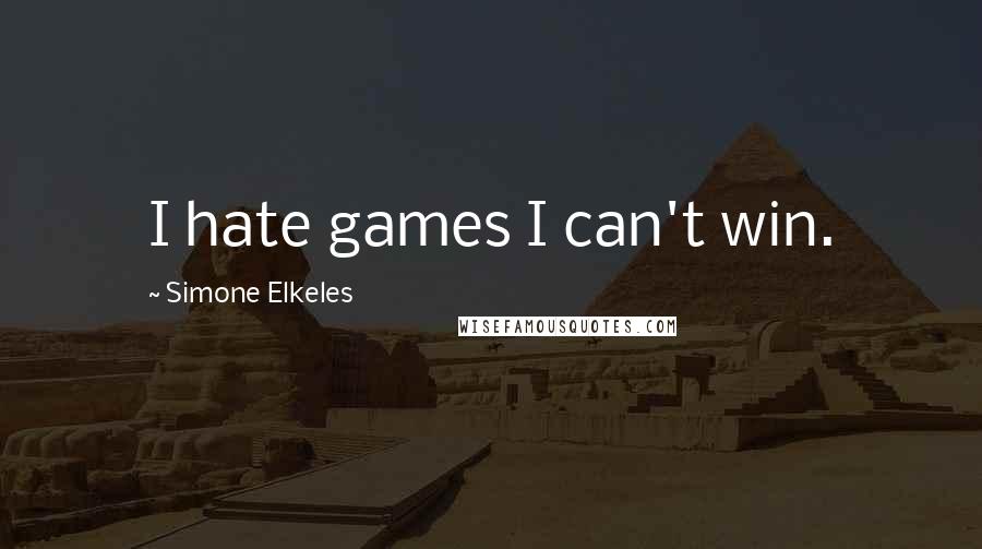 Simone Elkeles Quotes: I hate games I can't win.