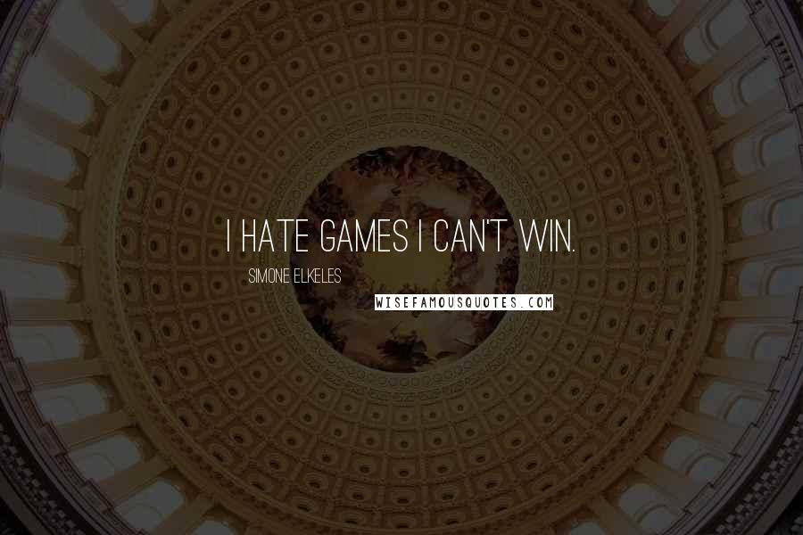 Simone Elkeles Quotes: I hate games I can't win.