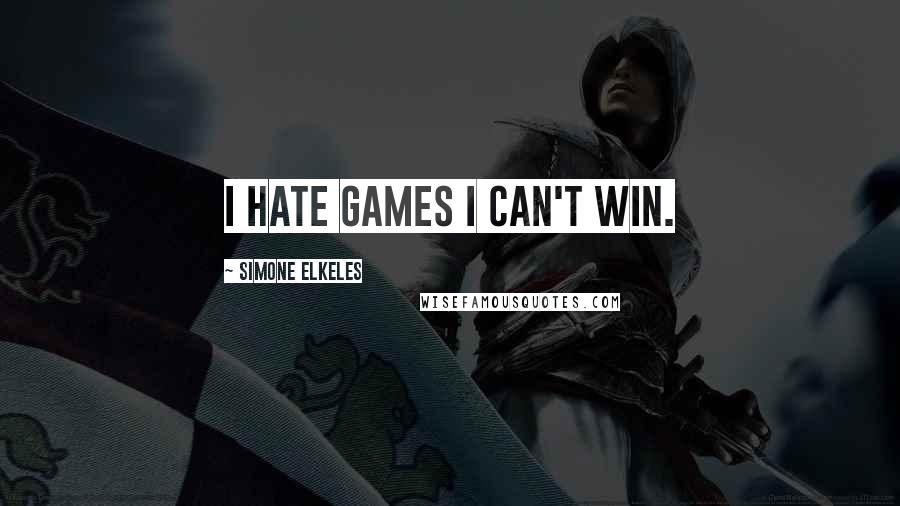 Simone Elkeles Quotes: I hate games I can't win.