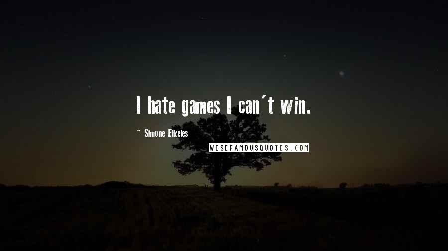 Simone Elkeles Quotes: I hate games I can't win.
