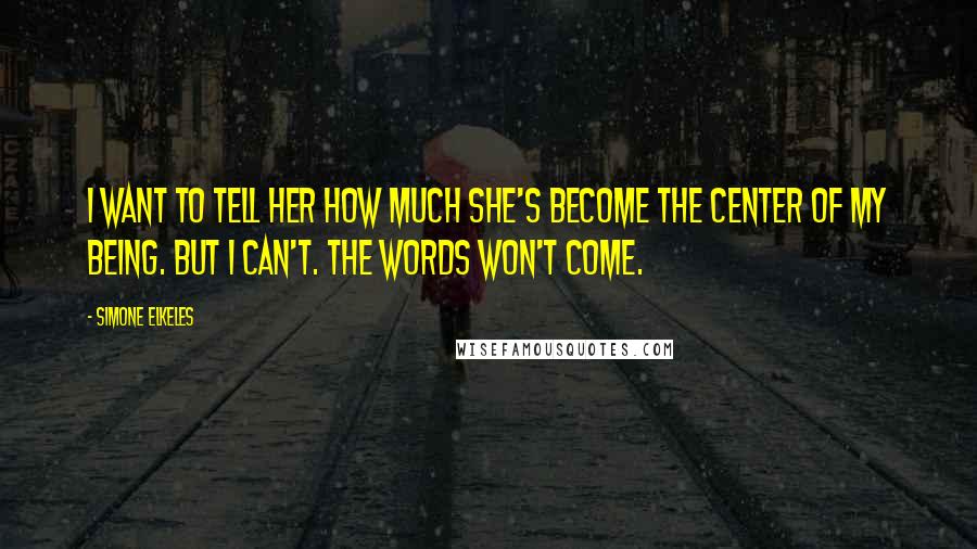 Simone Elkeles Quotes: I want to tell her how much she's become the center of my being. But I can't. The words won't come.