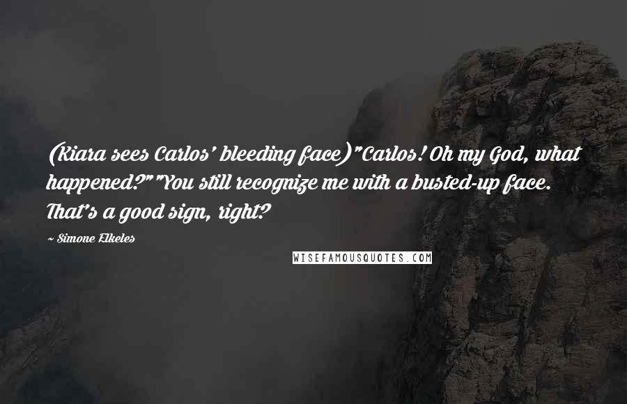 Simone Elkeles Quotes: (Kiara sees Carlos' bleeding face)"Carlos! Oh my God, what happened?""You still recognize me with a busted-up face. That's a good sign, right?