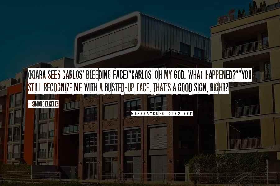 Simone Elkeles Quotes: (Kiara sees Carlos' bleeding face)"Carlos! Oh my God, what happened?""You still recognize me with a busted-up face. That's a good sign, right?