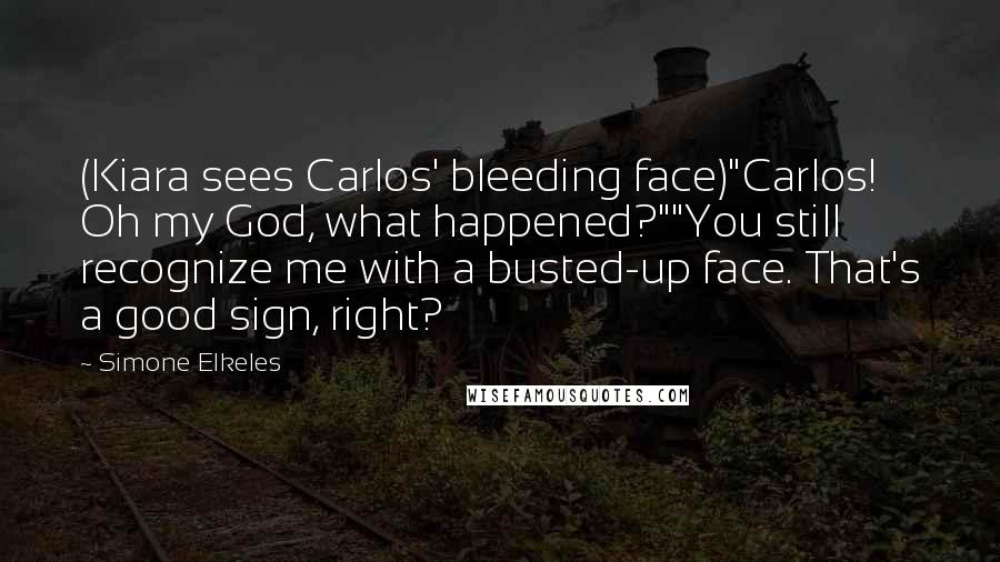 Simone Elkeles Quotes: (Kiara sees Carlos' bleeding face)"Carlos! Oh my God, what happened?""You still recognize me with a busted-up face. That's a good sign, right?